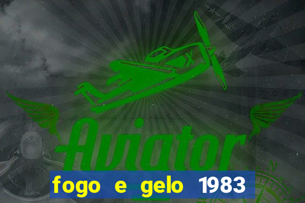 fogo e gelo 1983 dublado download